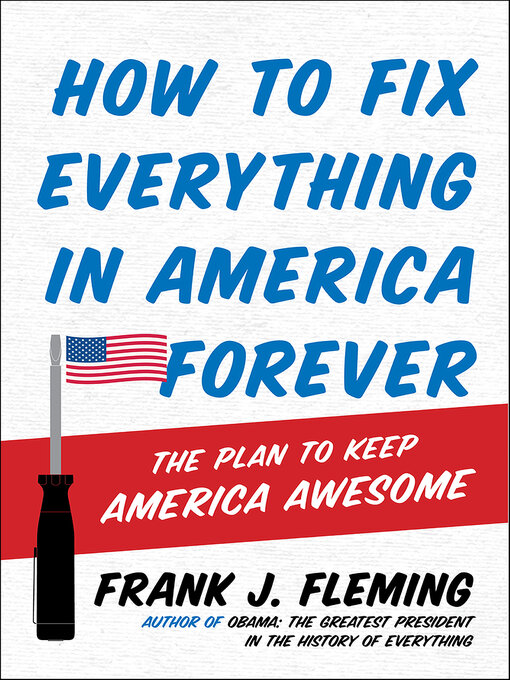 Title details for How to Fix Everything in America Forever by Frank J. Fleming - Available